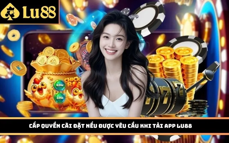 Cấp quyền cài đặt nếu được yêu cầu khi tải app LU88